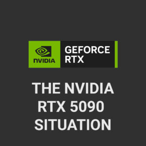 The Nvidia RTX 5090 Situation